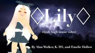 Lily -By Alan Walker, K-391, & Emelie Hollow-  ||Royale High Music Video||