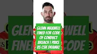 Glenn Maxwell Fined for Code of Conduct Breach | PBKS vs CSK Drama! #glennmaxwell #pbksvs csk