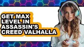 How to Get Max Level in Assassin's Creed Valhalla (Updated 2025)