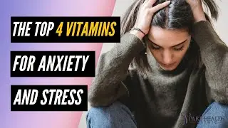 The Top 4 Vitamins For Anxiety and Stress