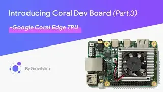 Introducing Google Coral Dev Board (Part 3)