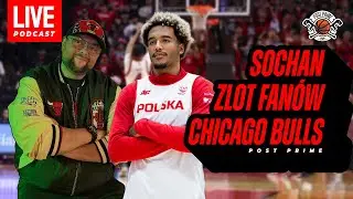 Kłopoty Sochana, zlot fan&oacute;w Chicago Bulls - Post Prime Podcast [95]