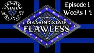 FLAWLESS EP 1 - Diamond State Wrestling (Weeks 1-4)