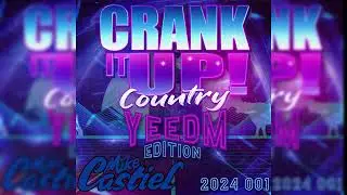 Crank It Up Country YEEDM Edition 2024 001 -  DJ Mike Castiel
