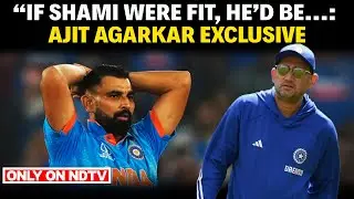 Mohammed Shami Controversy | Ajit Agarkar Interview NDTV | BCCI On Shami | Indian Cricket Team News