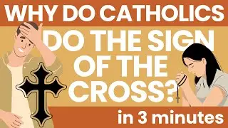 Why Do Catholics Do The Sign of The Cross?