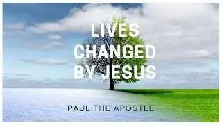 Lives Changed by Jesus - Paul the Apostle - Rev Peter Clarke