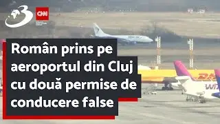 Român prins pe aeroportul din Cluj cu două permise de conducere false
