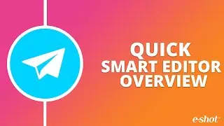 e-shot Smart Editor Quick Overview