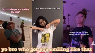 yo bro who got you smiling like that~tik tok