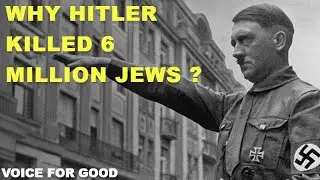Why Hitler Killed 6 Million Jews? || Voice For Good