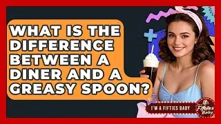 What Is The Difference Between A Diner And A Greasy Spoon? | Im a 50s Baby