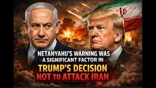 Netanyahu&rsquo;s Warning Was a Significant Factor in Trump&rsquo;s Decision Not to Attack Iran