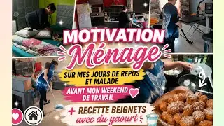 MOTIVATION MÉNAGE SUR MES JOURS DE REPOS ET MALADE AVANT MON WEEKEND DE TRAVAIL+RECETTE BEIGNET 🍩