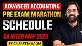 Pre Exam Marathon Schedule- Advanced Accounts | CA Inter May 2025 | CA Rakesh Kalra