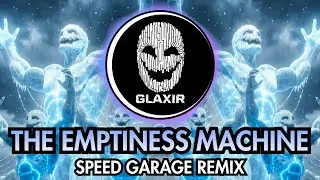 Linkin Park - The Emptiness Machine (GLAXIR Speed Garage Remix)