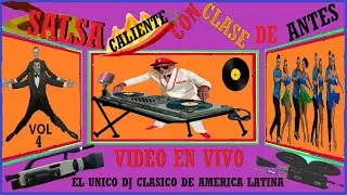 Salsa * Caliente Con Clases De Antes VOL 4  VIDEO en VIVO   El Unico DJ Clasico de America Latina