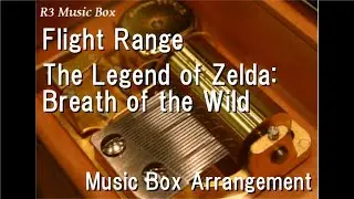Flight Range/The Legend of Zelda: Breath of the Wild [Music Box]