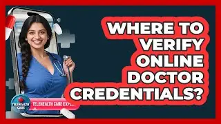 Where To Verify Online Doctor Credentials?