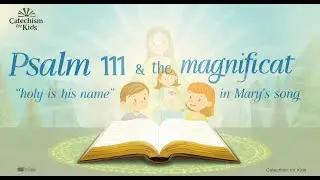 Psalm 111 & the Magnificat | &ldquo;Holy Is His Name&rdquo; in Mary&rsquo;s Song | Catechism for Kids