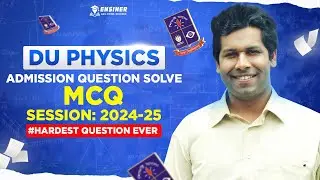 Dhaka University Physics MCQ Solve 2024-2025 | Solving the HARDEST Question EVER! #ensiner #barunsir
