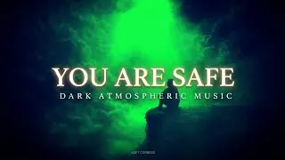 You Are Safe | Dark Atmospheric Music for Calm & Trust