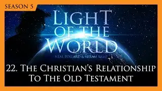 22. The Christian's Relationship to the Old Testament | Light of the World (Season 5)