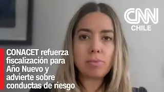 CONACET refuerza fiscalización para Año Nuevo y advierte sobre conductas de riesgo