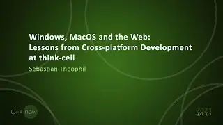 Windows, MacOS and Web: Lessons from Cross-platform Development @ think-cell - Sebastian Theophil