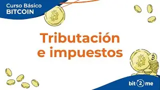 👩&zwj;🎓 Tributaci&oacute;n e IMPUESTOS en CRIPTOMONEDAS - Curso B&aacute;sico Bitcoin Lecci&oacute;n 9