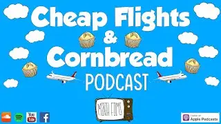 Cheap Flights & Cornbread EP. 1