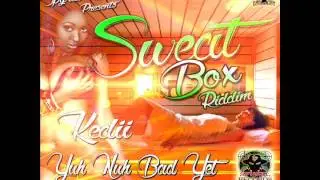 Kedii - Yuh Nuh Bad Yet (Sweat Box Riddim) (Clean) - Spyral Records