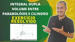 INTEGRAL DUPLA VOLUME ENTRE PARABOLÓIDE E CILINDRO