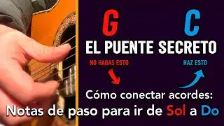 EL PUENTE SECRETO, c&oacute;mo conectar acordes de paso para ir de Sol (G) a Do (C)