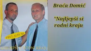 Najljepši si rodni kraju - Braća Domić prvi album (Video)