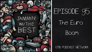 Ep. 95: The Euro Boom | Jammin' With The Best Podcast