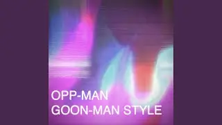 Opp-Man Goon-Man Style
