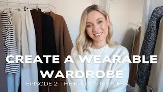 CREATE A WEARABLE WARDROBE || EP. 2 - THE WARDROBE EDIT! Practical steps to edit your wardrobe
