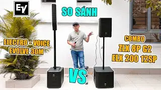 Electro - Voice Evolve 30M với Combo ZLX 8P G2 kèm SUB ELX 200 12SP - Kẻ Tám lạng người Nửa cân !