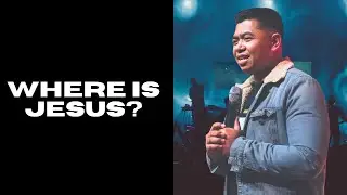 WHERE IS JESUS | PASTOR FRANCIS PINEDA | CITY SANCTUARY