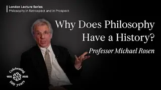 Why Does Philosophy Have a History?, Michael Rosen