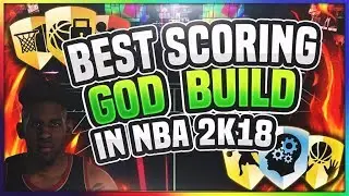 BEST SCORING GOD BUILD IN NBA 2K18
