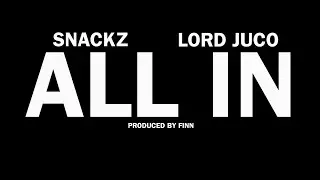Snackz & Lord Juco - All in (Official Video)