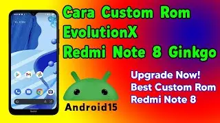 Cara Custom ROM EvolutionX Android 15 di Redmi Note 8 (Ginkgo) Tanpa PC | Ringan & Stabil