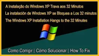 A Instala&ccedil;&atilde;o do Windows XP Trava aos 32 Minutos [ RESOLVIDO ]