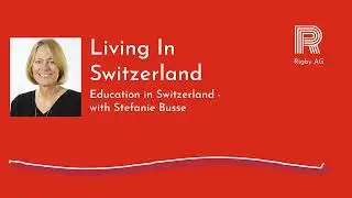 Living In Switzerland - Education in Switzerland, with Stefanie Busse