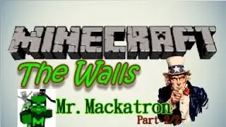 The Walls :: MR.MACKATRON :: Part 2/2 :: NOOBS w/WarsawBlondie