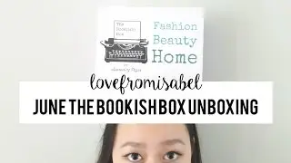 The Bookish Box June Unboxing | lovefromisabel