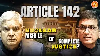 ARTICLE 142 | Judicial Overreach? | Executive VS Judiciary | Perspective