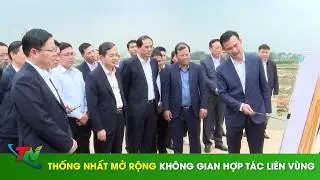Thống nhất mở rộng không gian hợp tác liên vùng